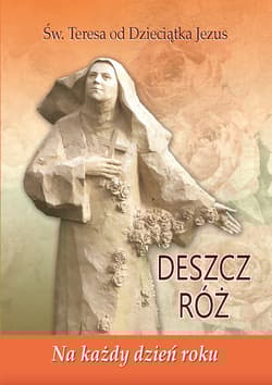 Deszcz róż Na każdy dzień roku Św. Teresa od Dzieciątka Jezus - Kolinko Ewa M. Elżbieta