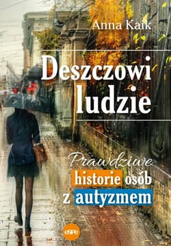 Deszczowi ludzie Prawdziwe historie osób z autyzmem - Anna Kaik