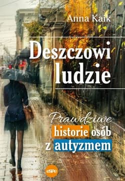 Deszczowi ludzie Prawdziwe historie osób z autyzmem - Anna Kaik