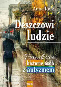 Deszczowi ludzie Prawdziwe historie osób z autyzmem - Anna Kaik