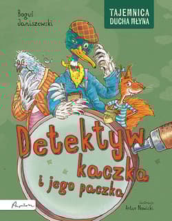 Detektyw kaczka i jego paczka. Tajemnica Ducha Młyna - Boguś  Janiszewski