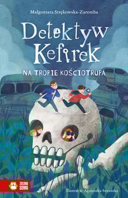 Detektyw Kefirek na tropie kościotrupa. Detektyw Kefirek - Małgorzata Strękowska-Zaremba