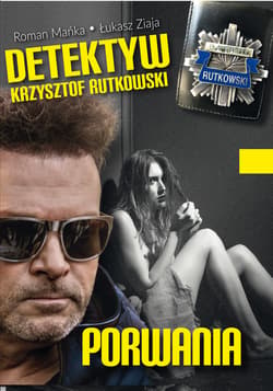 Detektyw Krzysztof Rutkowski. Porwania - ebook - Ziaja Łukasz, Krzysztof Mańka