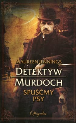 Detektyw Murdoch Spuśćmy psy - Maureen Jennings