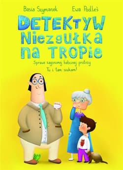 Detektyw Niezgułka na tropie. Sprawa zaginionej babcinej protezy - Basia Szymanek
