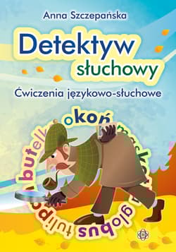 Detektyw słuchowy Ćwiczenia językowo-słuchowe - Anna Szczepańska