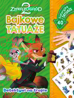 Detektywi na tropie. Zwierzogród 2 Disney. Bajkowe tatuaże - Ilona Siwak