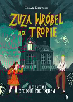 Detektywi z Domu pod Dębem. Zuza Wróbel na tropie. Tom 1 - Tomasz Duszyński