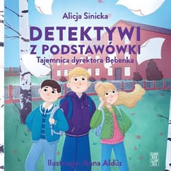 Detektywi z podstawówki. Tajemnica dyrektora Bębenka - audiobook - Alicja Sinicka
