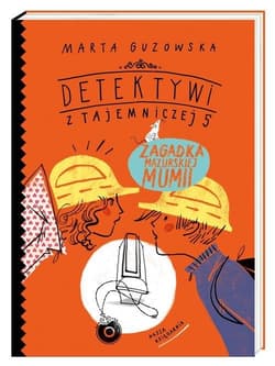 Detektywi z Tajemniczej 5. Zagadka mazurskiej mumii - Marta Guzowska
