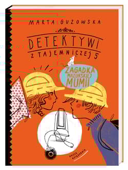 Detektywi z Tajemniczej 5. Zagadka mazurskiej mumii - Marta Guzowska