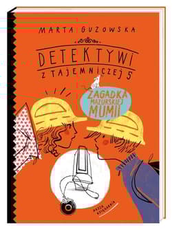 Detektywi z Tajemniczej 5 Zagadka mazurskiej mumii