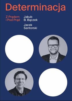 Determinacja z prądem i pod prąd - Bączek Jakub B., Jacek Santorski