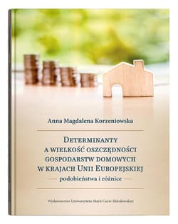 Determinanty a wielkość oszczędności gospodarstw domowych w krajach Unii Europejskiej podobieństwa i różnice - Korzeniowska Anna Magdalena
