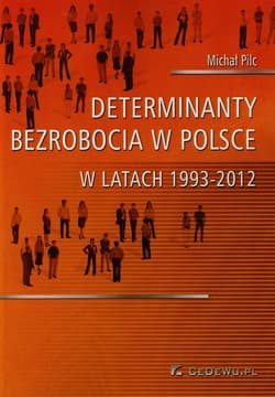 Determinanty bezrobocia w Polsce w latach 1993-2012 - Michał Pilc