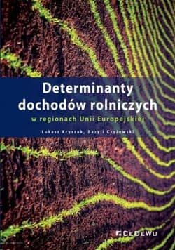 Determinanty dochodów rolniczych w regionach Unii Europejskiej - Kryszak Łukasz, Czyżewski Bazyli