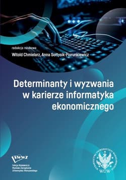 Determinanty i wyzwania w karierze informatyka... - red. Witold Chmielarz,  Sołtysik-Piorunkiewicz Anna