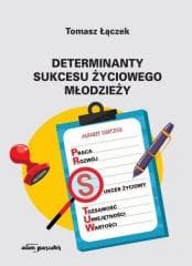 Determinanty sukcesu życiowego młodzieży - Tomasz Łączek