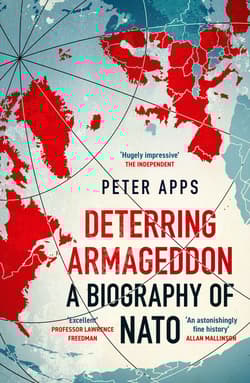 Deterring Armageddon. A Biography of NATO wer. angielska - Peter Apps