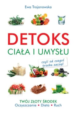 Detoks ciała i umysłu - Ewa Trojanowska