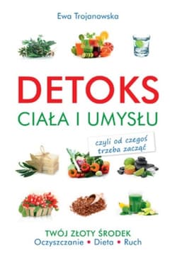 Detoks ciała i umysłu - Ewa Trojanowska