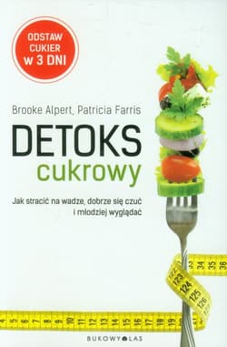Detoks cukrowy. Jak stracić na wadze, dobrze się czuć i młodziej wyglądać - Brooke Alpert, Patricia Farris