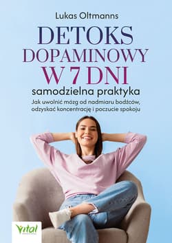 Detoks dopaminowy w 7 dni samodzielna praktyka. Jak uwolnić mózg od nadmiaru bodźców, odzyskać koncentrację i poczucie spokoju - Lukas Oltmanns