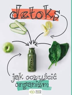 Detoks Jak oczyścić organizm - Opracowanie Zbiorowe