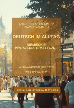 Deutsch im Alltag. Niemieckie wyrażenia tematyczne - Agnieszka Drummer, Paweł Wimmer