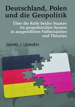 Deutschland, Polen und die Geopolitik - Daniel J. Lemmen