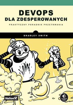 DevOps dla zdesperowanych. Praktyczny poradnik przetrwania - Smith Bradley