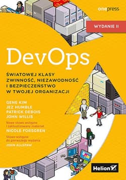 DevOps. Światowej klasy zwinność, niezawodność i bezpieczeństwo w Twojej organizacji. Wydanie II - ebook - Humble Jez