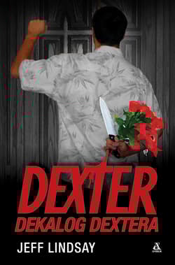 Dexter. Dekalog Dextera - Jeff  Lindsay