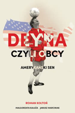 Deyna czyli obcy. Amerykański sen - ebook - Roman Kołtoń