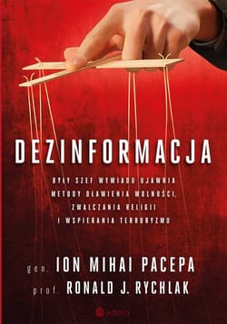 Dezinformacja. Były szef wywiadu ujawnia metody dławienia wolności, zwalczania religii i wspierania terroryzmu - Ion Mihai Pacepa, Ronald J. Rychlak