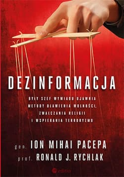 Dezinformacja. Były szef wywiadu ujawnia metody dławienia wolności, zwalczania religii i wspierania terroryzmu - ebook - Lt. Gen. Ion Mihai Pacepa, Prof. Ronald J. Rychlak