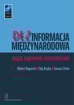 Dezinformacja międzynarodowa Pojęcie, rozpoznanie, przeciwdziałanie - Filip Bryjka, Chłoń Tomasz