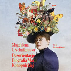 Dezorientacje. Biografia Konopnickiej - audiobook - Magdalena Grzebałkowska