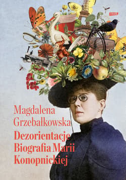 Dezorientacje. Biografia Konopnickiej - ebook - Magdalena Grzebałkowska
