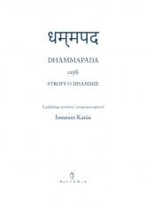 Dhammapada czyli Strofy o Dhammie - red. Ireneusz Kania