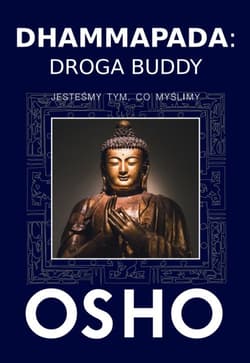 Dhammapada Droga Buddy Jesteśmy tym, co myślimy - Osho