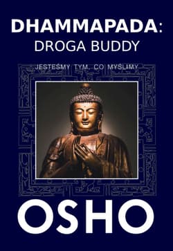 Dhammapada Droga Buddy Jesteśmy tym, co myślimy - Osho