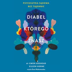 Diabeł, którego znasz. Psychiatria sądowa bez tajemnic - audiobook - Gwen Adshead, Eileen Horne