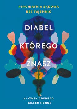 Diabeł, którego znasz. Psychiatria sądowa bez tajemnic - ebook - Gwen Adshead, Eileen Horne