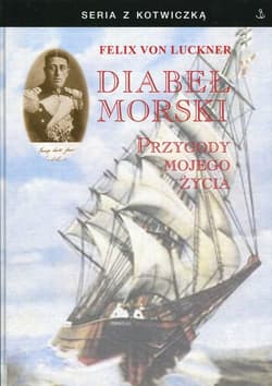 Diabeł Morski Przygody mojego życia - Luckner Felix von