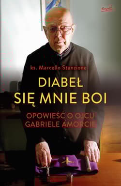 Diabeł się mnie boi Opowieść o ojcu Gabriele Amorcie - Marcello Stanzione, Gabriele Amorth