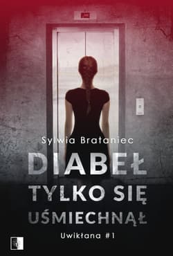 Diabeł tylko się uśmiechnął. Uwikłana. Tom 1 - Sylwia Brataniec