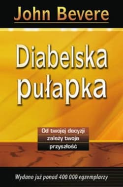 Diabelska pułapka od twojej decyzji zależy twoja przyszłość - John Bevere