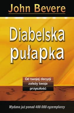 Diabelska pułapka od twojej decyzji zależy twoja przyszłość - John Bevere