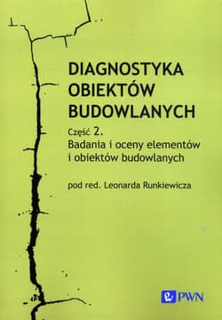 Diagnostyka obiektów budowlanych Część 2. Badania i oceny elementów i obiektów budowlanych - red. Leonard Runkiewicz
